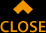 CLOSE